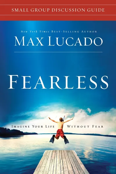 Обложка книги Fearless Small Group Discussion Guide. Imagine Your Life Without Fear, Max Lucado