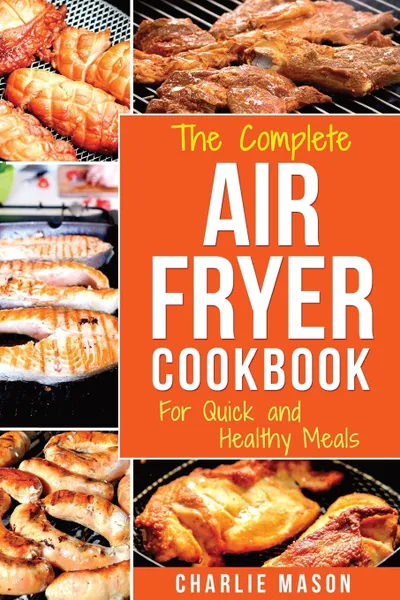 Обложка книги Air fryer cookbook. For Quick and Healthy Meals, Charlie Mason