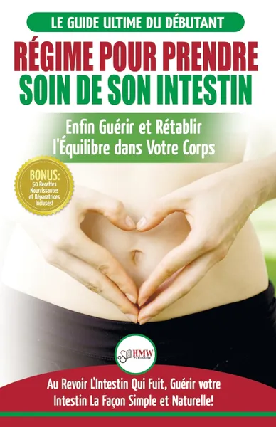 Обложка книги Regime Pour Prendre Soin de Son Intestin. Retablir Naturellement l'Equilibre dans Votre Corps et Guerisseur L'Intestin Qui Fuit + 50 Recettes Reparatrices (Livre en Francais/Heal Your Gut French Book), Jennifer Louissa