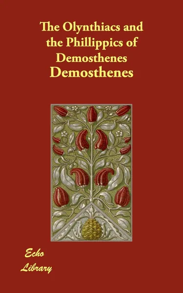 Обложка книги The Olynthiacs and the Phillippics of Demosthenes, Demosthenes