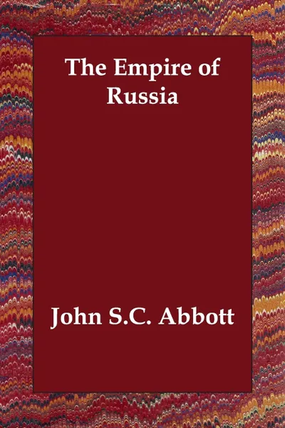 Обложка книги The Empire of Russia, John S.C. Abbott