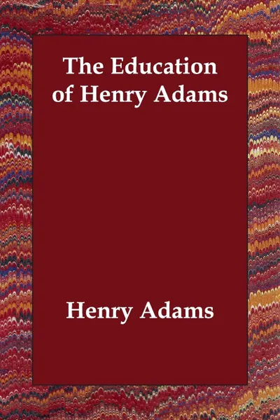 Обложка книги The Education of Henry Adams, Henry Adams