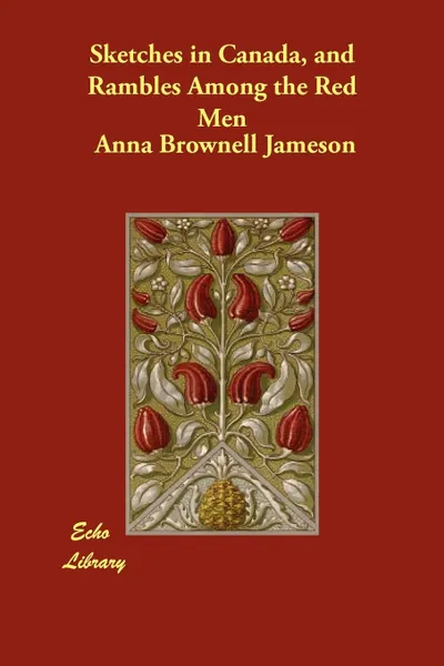 Обложка книги Sketches in Canada, and Rambles Among the Red Men, Anna Brownell Jameson