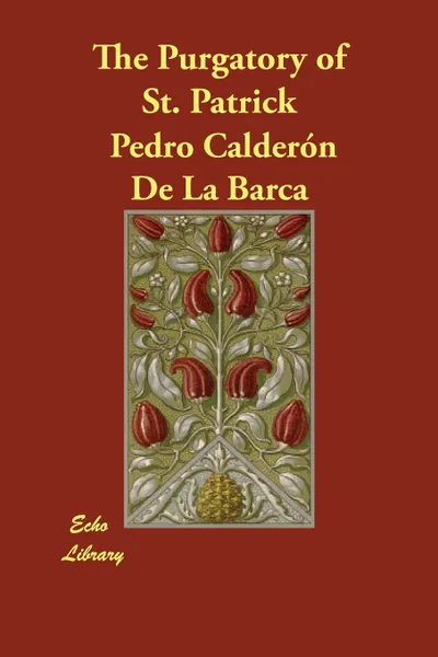 Обложка книги The Purgatory of St. Patrick, Felipe Gonzalez Calderon, Pedro Caldern De La Barca