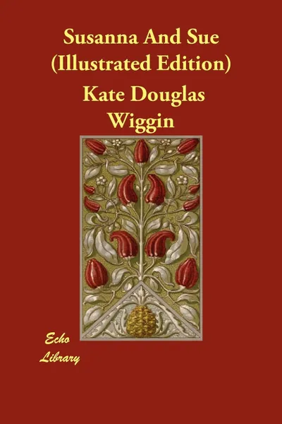 Обложка книги Susanna And Sue (Illustrated Edition), Kate Douglas Wiggin