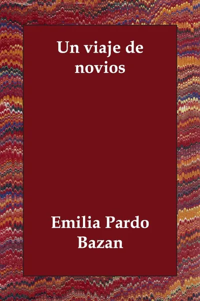 Обложка книги Un Viaje de Novios, Emilia Pardo Bazan, Emilia Pardo Bazn