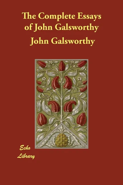 Обложка книги The Complete Essays of John Galsworthy, John Sir Galsworthy