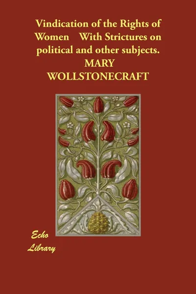 Обложка книги Vindication of the Rights of Women with Strictures on Political and Other Subjects., Mary Wollstonecraft