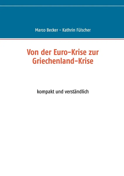 Обложка книги Von der Euro-Krise zur Griechenland-Krise, Marco Becker, Kathrin Fülscher