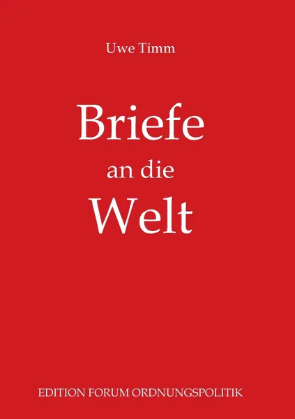 Обложка книги Briefe an die Welt. Leserbriefe und Erinnerungen an Zeitzeugen, Uwe Timm