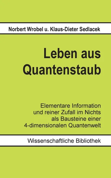 Обложка книги Leben aus Quantenstaub, Klaus-Dieter Sedlacek, Norbert Wrobel