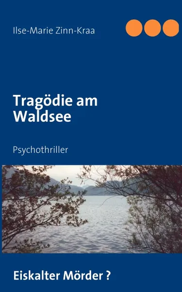 Обложка книги Tragodie am Waldsee. Psychothriller, Ilse-Marie Zinn-Kraa