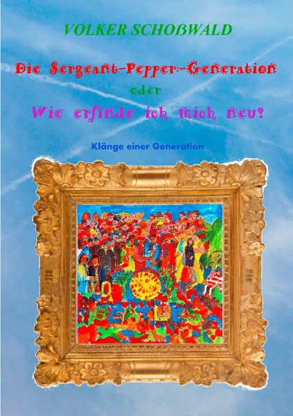 Обложка книги Die Sergeant-Pepper-Generation, Volker Schoßwald