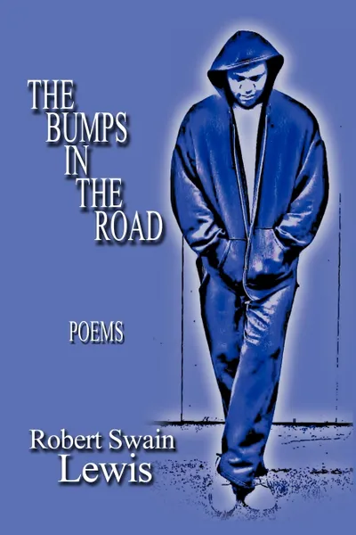 Обложка книги The Bumps in the Road. Poems, Robert Swain Lewis