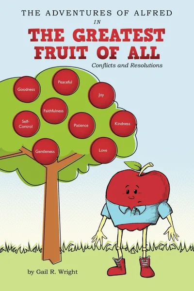 Обложка книги The Adventures of Alfred in the Greatest Fruit of All. Conflicts and Resolutions, Gail R. Wright