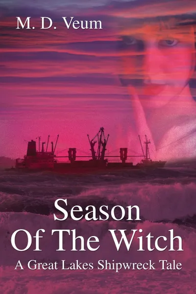 Обложка книги Season Of The Witch. A Great Lakes Shipwreck Tale, Mark David Veum