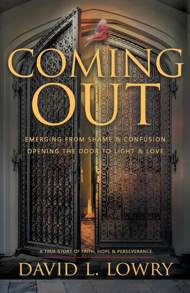 Обложка книги Coming Out. Emerging  From Shame & Confusion, Opening The Door To Light & Love., David Lowry