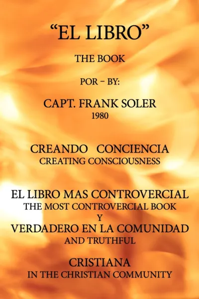 Обложка книги El Libro. Creando Conciencia. El Libro Mas Controvercial y Verdadero En El Mundo Cristiano., Capt Frank Soler