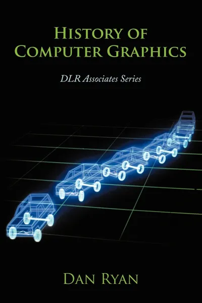 Обложка книги History of Computer Graphics. Dlr Associates Series, Dan Ryan, Daniel L. Ryan