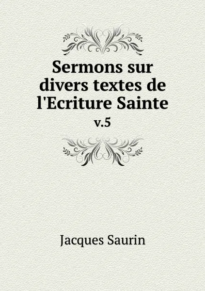 Обложка книги Sermons sur divers textes de l'Ecriture Sainte. v.5, Jacques Saurin