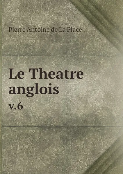 Обложка книги Le Theatre anglois. v.6, Pierre Antoine de La Place