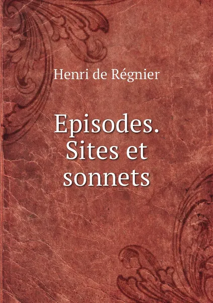 Обложка книги Episodes. Sites et sonnets, Henri de Régnier