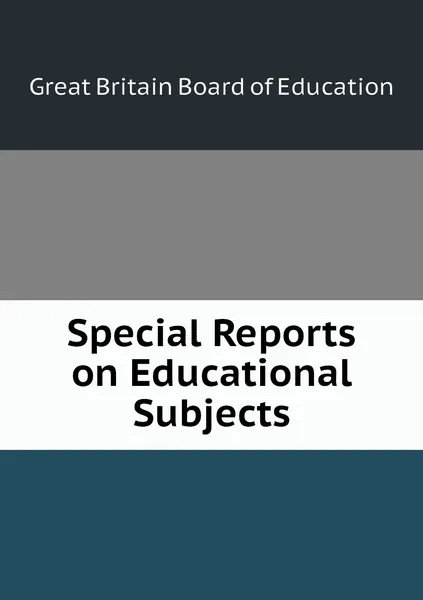 Обложка книги Special Reports on Educational Subjects, Great Britain Board of Education