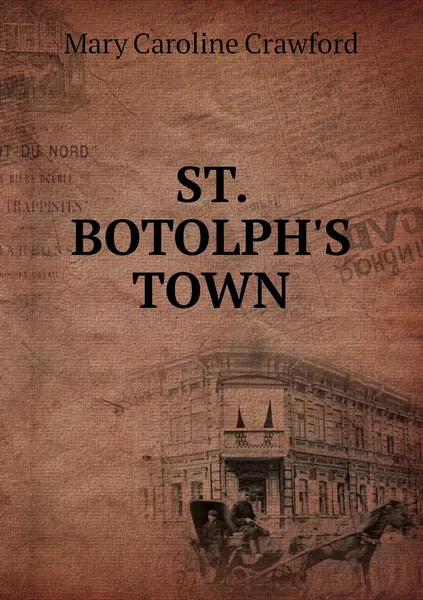 Обложка книги ST. BOTOLPH'S TOWN, Mary Caroline Crawford