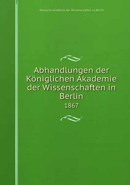 Обложка книги Abhandlungen der Koniglichen Akademie der Wissenschaften in Berlin. 1867, Deutsche Akademie der Wissenschaften zu Berlin