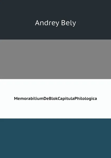 Обложка книги MemorabiliumDeBlokCapitulaPhilologica, Andrey Bely