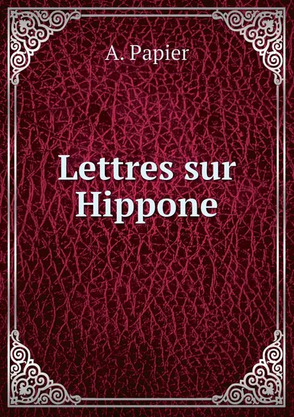 Обложка книги Lettres sur Hippone, A. Papier