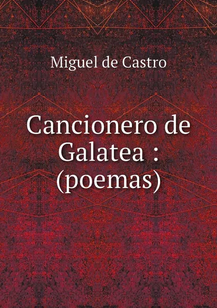 Обложка книги Cancionero de Galatea : (poemas), Miguel de Castro