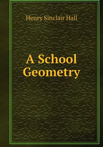 Обложка книги A School Geometry, Henry Sinclair Hall