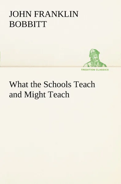 Обложка книги What the Schools Teach and Might Teach, John Franklin Bobbitt