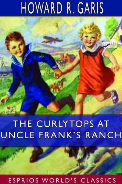 Обложка книги The Curlytops at Uncle Frank's Ranch  (Esprios Classics), Howard R. Garis