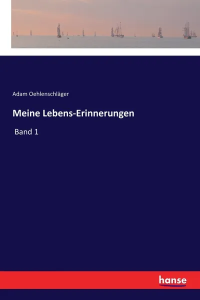 Обложка книги Meine Lebens-Erinnerungen. Band 1, Adam Oehlenschläger