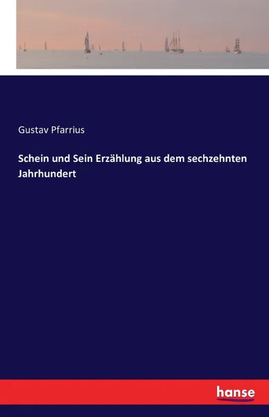 Обложка книги Schein und Sein Erzahlung aus dem sechzehnten Jahrhundert, Gustav Pfarrius