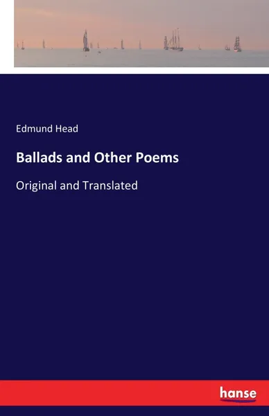 Обложка книги Ballads and Other Poems. Original and Translated, Edmund Head