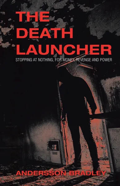 Обложка книги The Death Launcher. Stopping at Nothing, for Money, Revenge and Power, Andersson Bradley