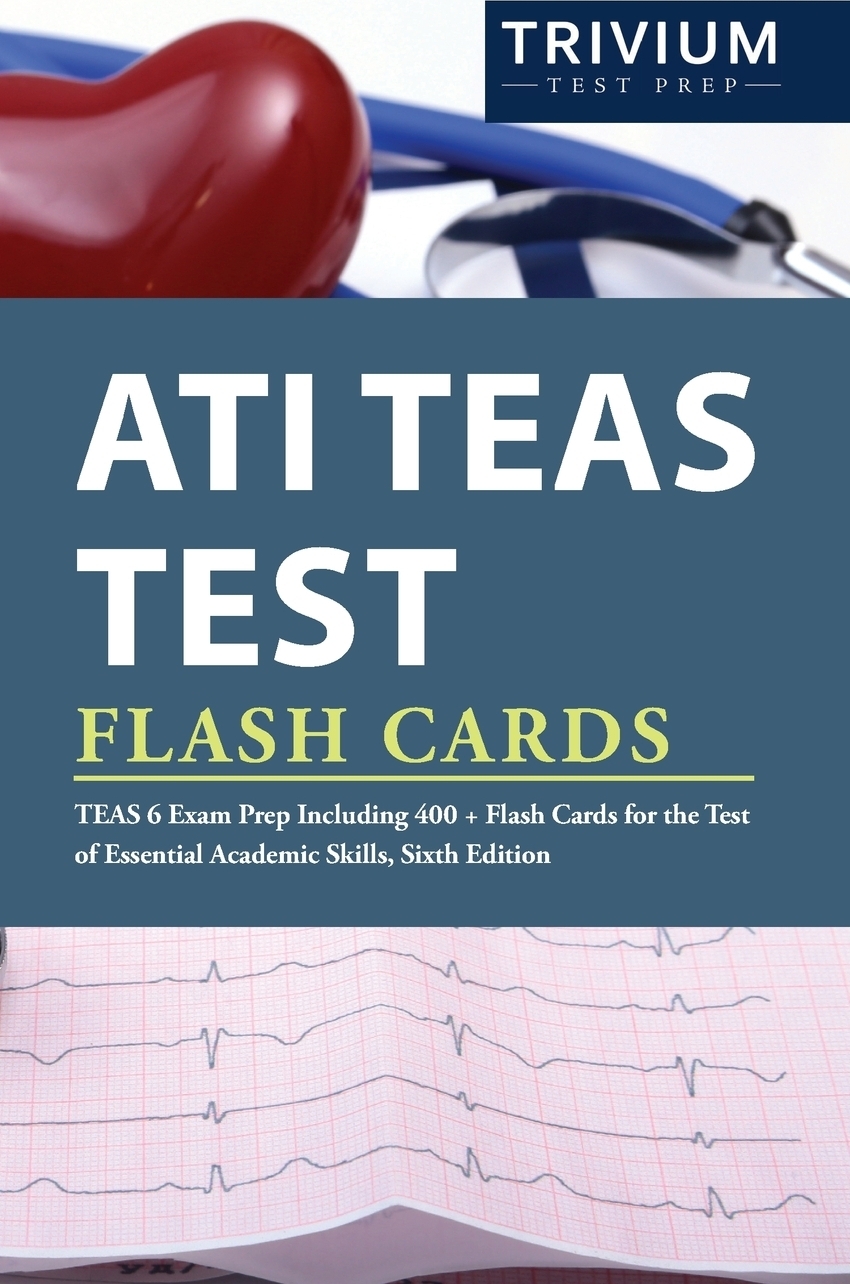 ATI TEAS Test Flash Cards. TEAS 6 Exam Prep Including 400+ Flash Cards for the Test of Essential Academic Skills, Sixth Edition