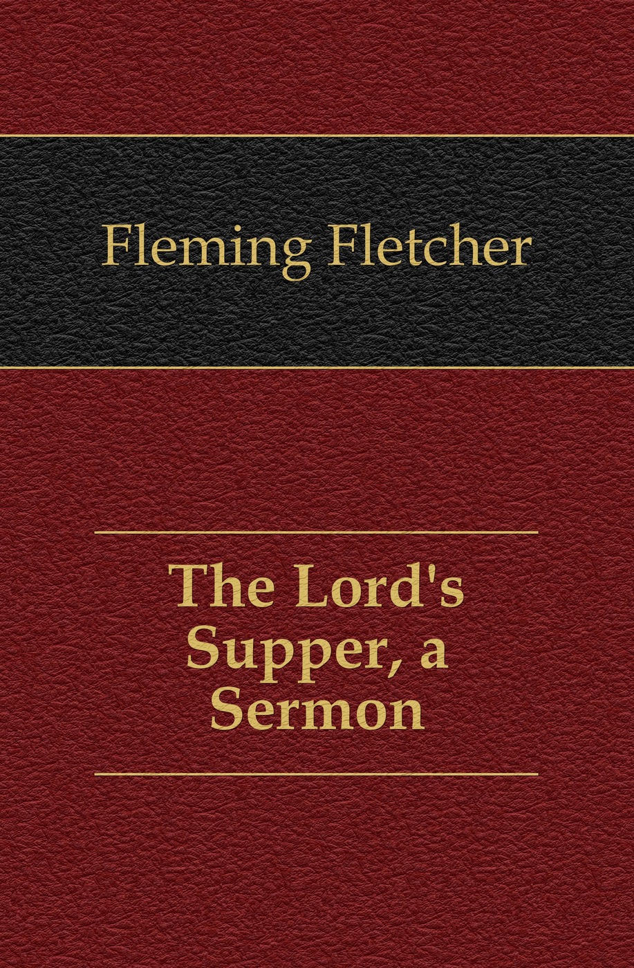 The Lord`s Supper, a Sermon
