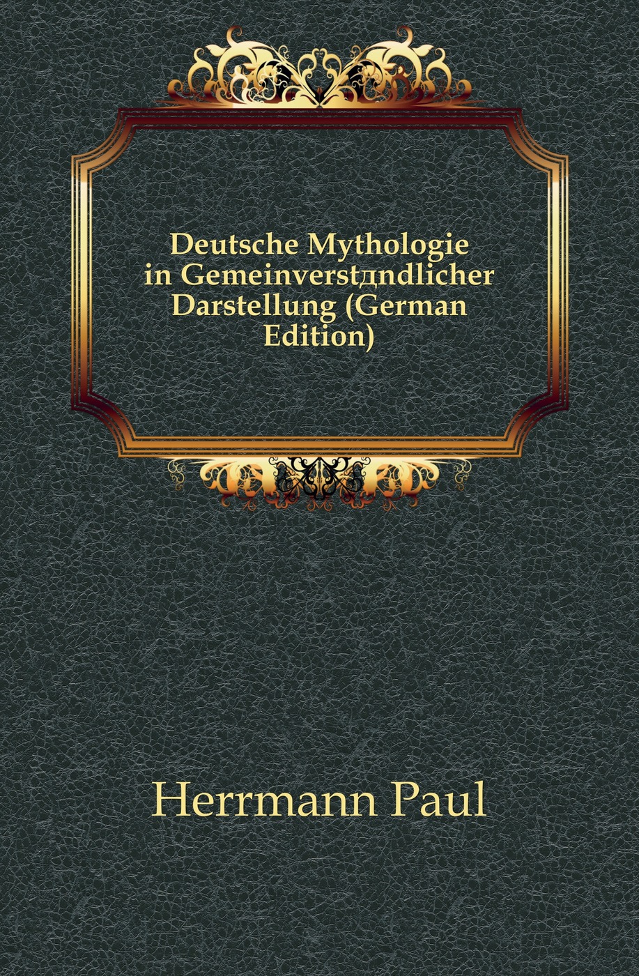 Deutsche Mythologie in Gemeinverstandlicher Darstellung (German Edition)