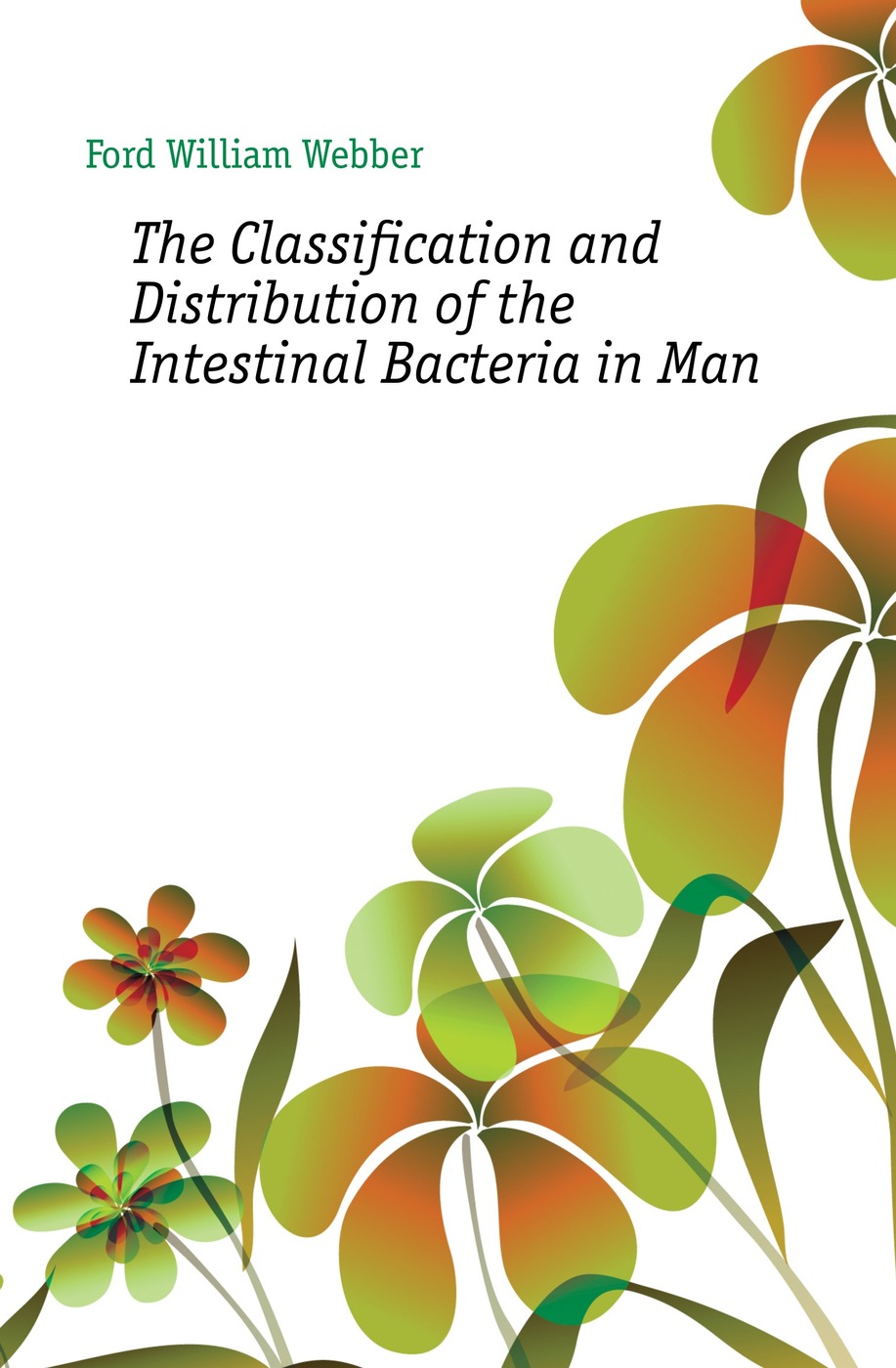 The Classification and Distribution of the Intestinal Bacteria in Man