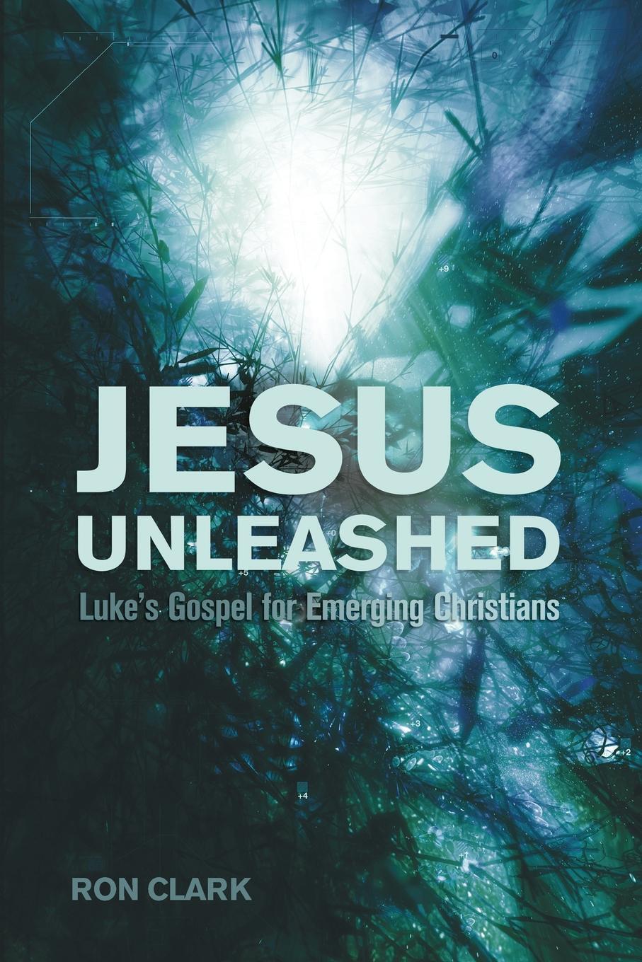 фото Jesus Unleashed. Luke's Gospel for Emerging Christians