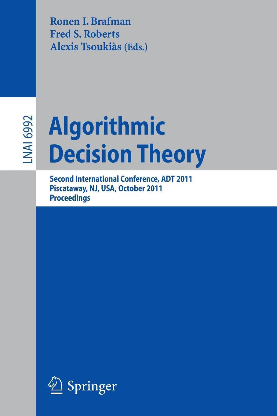 фото Algorithmic Decision Theory. Second International Conference, ADT 2011, Piscataway, NJ, USA, October 26-28, 2011. Proceedings