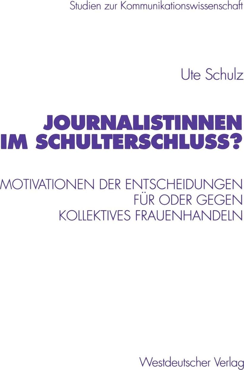 Journalistinnen im Schulterschluss?. Motivationen der Entscheidungen fur oder gegen kollektives Frauenhandeln. Ute Schulz Journalistinnen im Schulterschluss?. Motivationen der Entscheidungen fur oder gegen kollektives Frauenhandeln. Ute Schulz