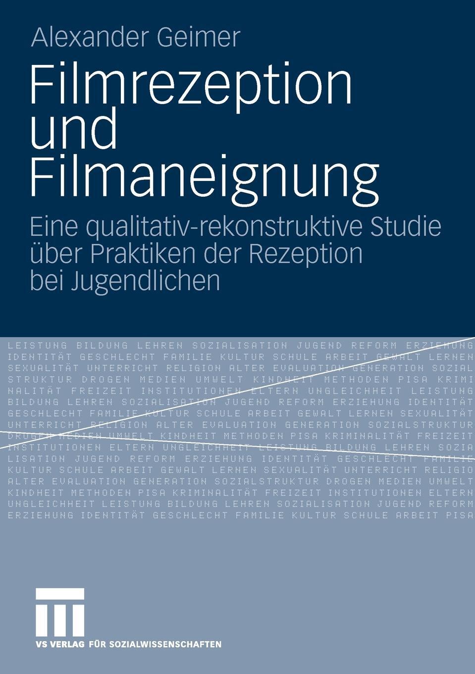 Filmrezeption und Filmaneignung. Eine qualitativ-rekonstruktive Studie uber Praktiken der Rezeption bei Jugendlichen. Alexander Geimer Filmrezeption und Filmaneignung. Eine qualitativ-rekonstruktive Studie uber Praktiken der Rezeption bei Jugendlichen. Alexander Geimer