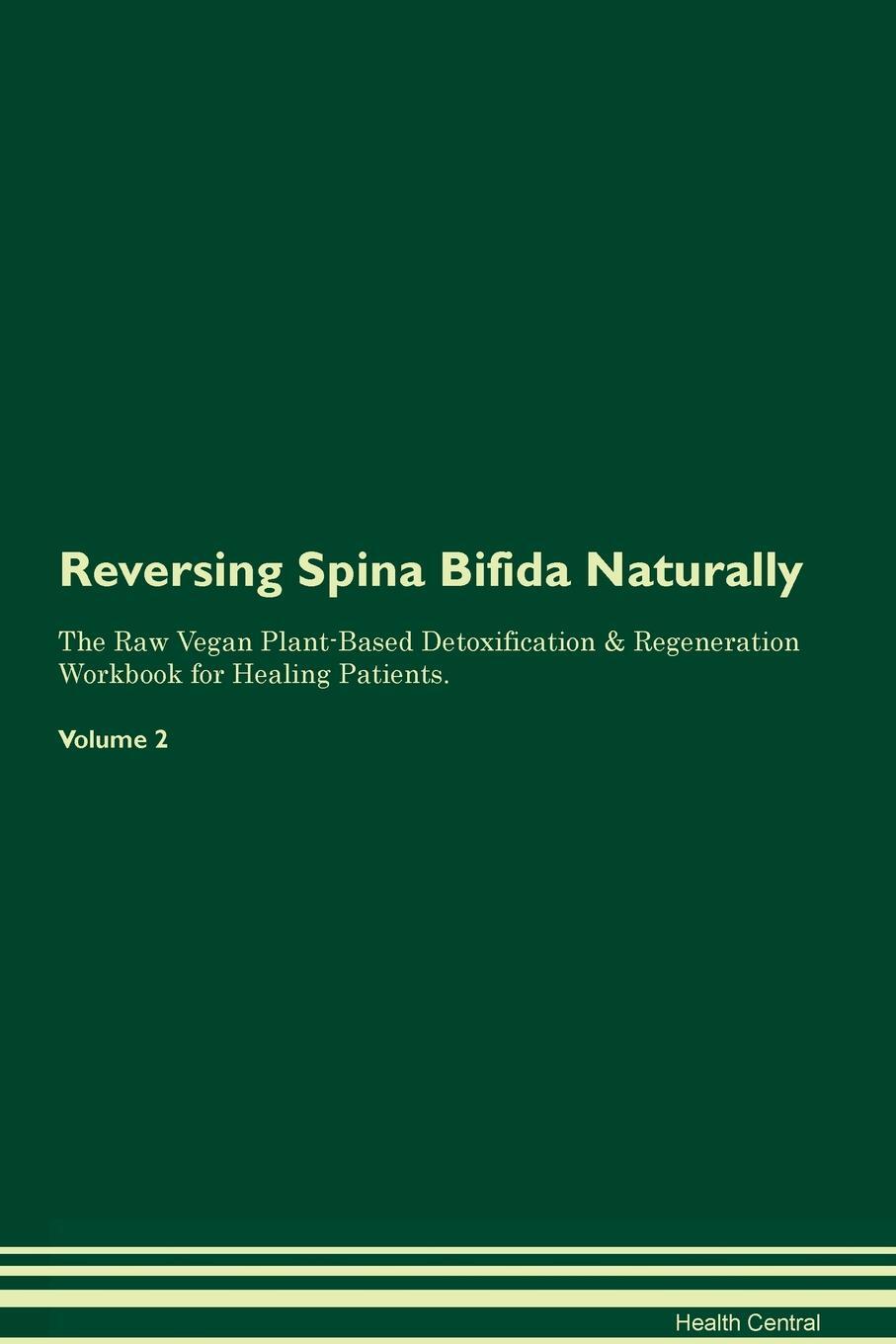 фото Reversing Spina Bifida. Naturally The Raw Vegan Plant-Based Detoxification & Regeneration Workbook for Healing Patients. Volume 2