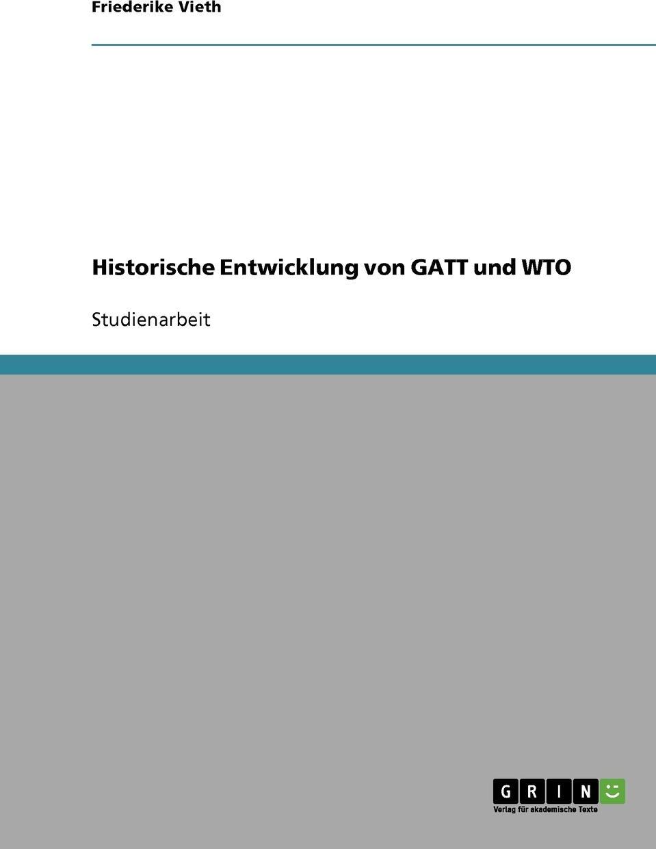 Historische Entwicklung von GATT und WTO. Friederike Vieth Historische Entwicklung von GATT und WTO. Friederike Vieth