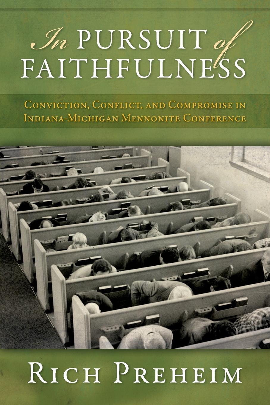 фото In Pursuit of Faithfulness. Conviction, Conflict, and Compromise in the Indiana-Michigan Mennonite Conference